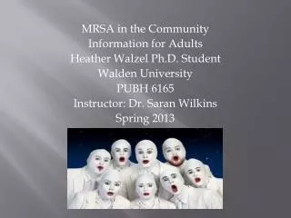 MRSA in the Community Information for Adults Heather Walzel Ph.D. Student Walden University