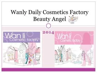 Wanly Daily Cosmetics Factory Beauty Angel