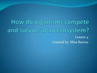 How do organisms compete and survive in an ecosystem?