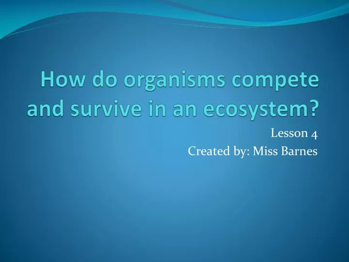 how do organisms compete and survive in an ecosystem