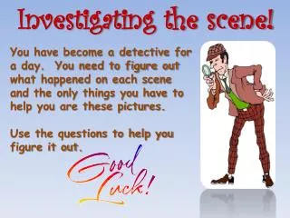Investigating the scene!