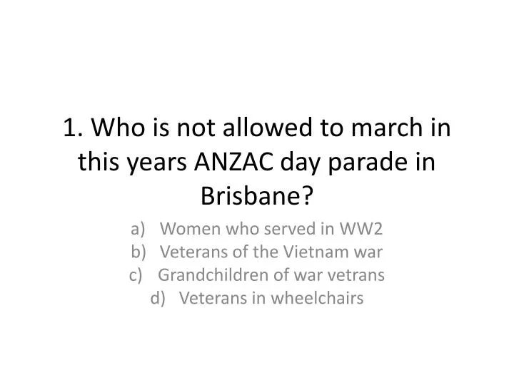 1 who is not allowed to march in this years anzac day parade in brisbane