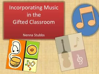 Incorporating Music in the Gifted Classroom Nenna Stubbs