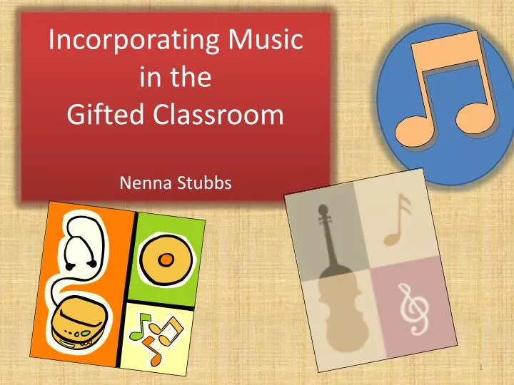 incorporating music in the gifted classroom nenna stubbs