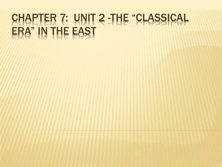 chapter 7 unit 2 the classical era in the east
