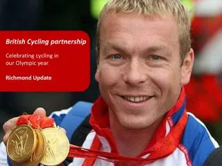 British Cycling partnership Celebrating cycling in our Olympic year Richmond Update