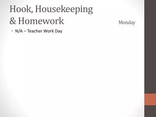 Hook, Housekeeping &amp; Homework				 Monday