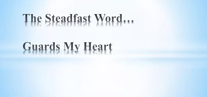 the steadfast word guards my heart