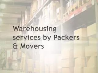 Warehousing services by Packers &amp; M overs
