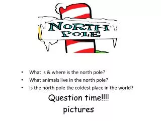 What is &amp; where is the north pole? What animals live in the north pole?