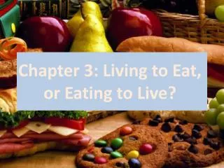 Chapter 3: Living to Eat, or Eating to Live?