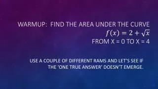 Warmup: find the area under the curve from x = 0 to x = 4