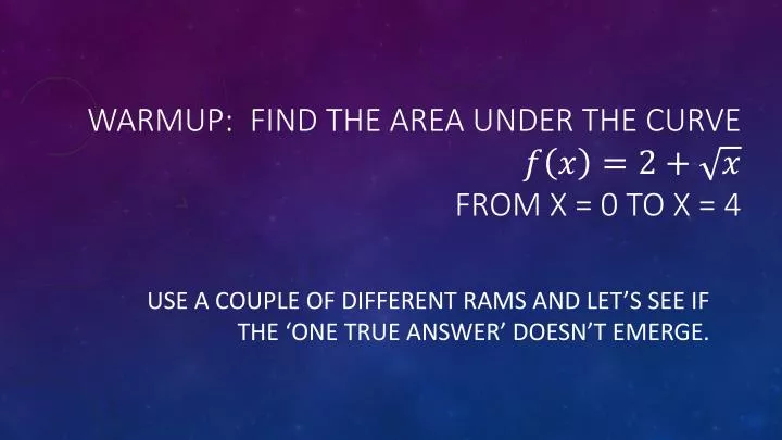 warmup find the area under the curve from x 0 to x 4