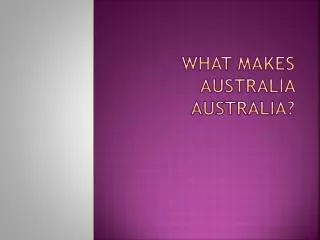What makes Australia Australia?