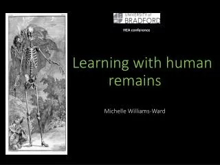 Learning with human remains Michelle Williams-Ward