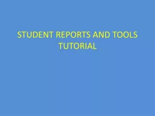 STUDENT REPORTS AND TOOLS TUTORIAL