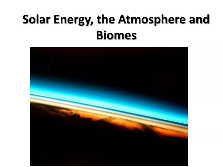 solar energy the atmosphere and biomes
