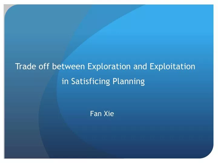 trade off between exploration and exploitation in satisficing planning