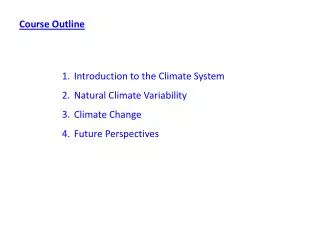 Introduction to the Climate System Natural Climate Variability Climate Change Future Perspectives