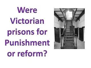 Were Victorian prisons for Punishment or reform?
