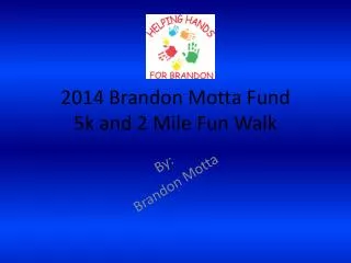 2014 Brandon Motta Fund 5k and 2 M ile F un Walk