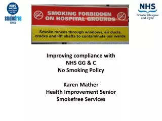 Improving compliance with NHS GG &amp; C No Smoking Policy Karen Mather