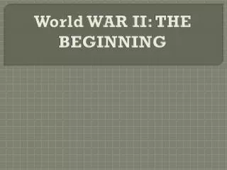 World WAR II: THE BEGINNING