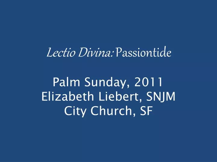 lectio divina passiontide palm sunday 2011 elizabeth liebert snjm city church sf