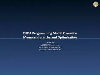 CUDA Programming Model Overview Memory Hierarchy and Optimization