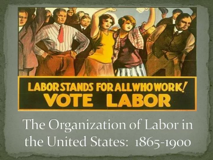 the organization of labor in the united states 1865 1900