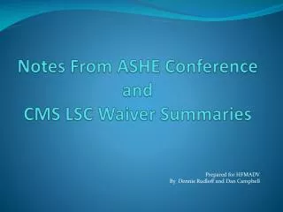 Notes From ASHE Conference and CMS LSC Waiver Summaries