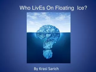 Who LivEs On Floating Ice?