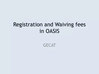 Registration and Waiving fees in OASIS