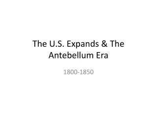 The U.S. Expands &amp; The Antebellum Era