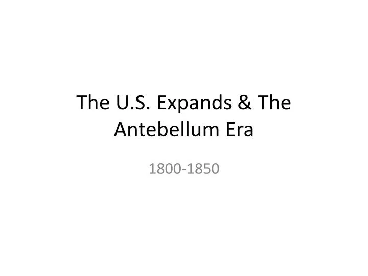 the u s expands the antebellum era