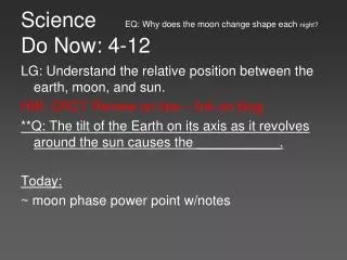 Science	 EQ: Why does the moon change shape each night? Do Now: 4-12