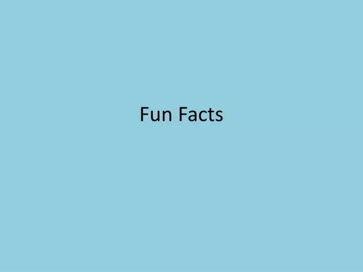 fun facts