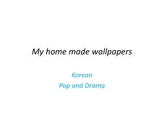 my home made wallpapers