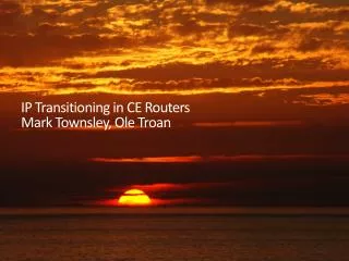 IP Transitioning in CE Routers Mark Townsley, Ole Troan