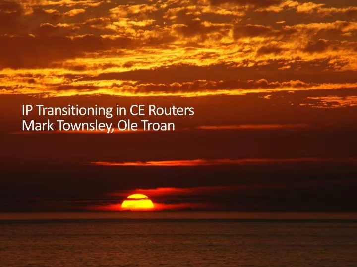 ip transitioning in ce routers mark townsley ole troan