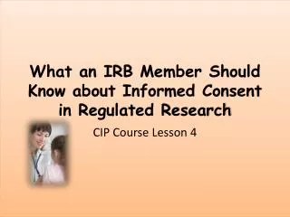 What an IRB Member Should Know about Informed Consent in Regulated Research