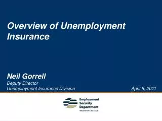 Overview of Unemployment Insurance Neil Gorrell Deputy Director