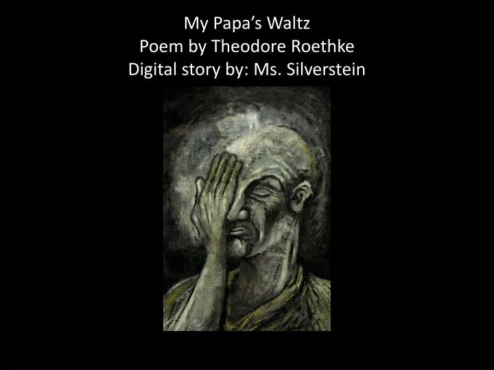 my papa s waltz poem by theodore roethke digital story by ms silverstein