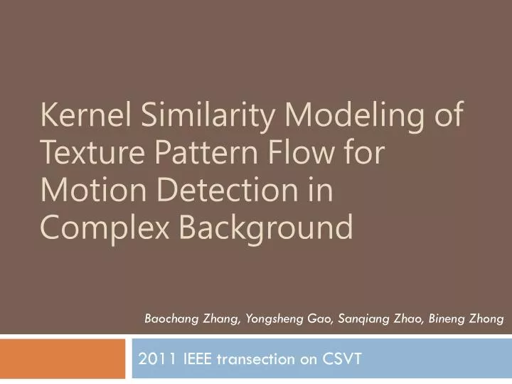 kernel similarity modeling of texture pattern flow for motion detection in complex background