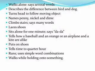 Walks alone: says several words Describes the difference between bird and dog.