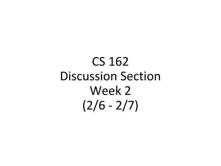 cs 162 discussion section week 2 2 6 2 7