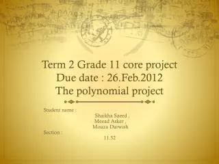 Term 2 Grade 11 core project Due date : 26.Feb.2012 The polynomial project