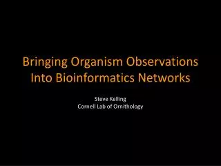 Bringing Organism Observations Into Bioinformatics Networks