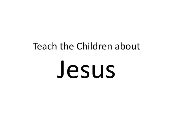 teach the children about jesus