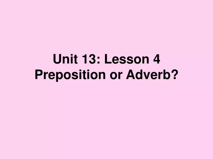 unit 13 lesson 4 preposition or adverb